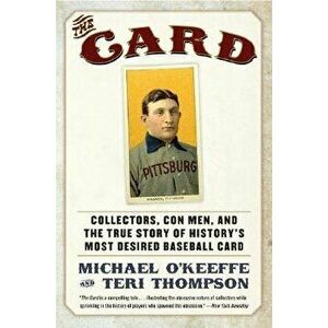 The Card: Collectors, Con Men, and the True Story of History's Most Desired Baseball Card, Paperback - Michael O'Keeffe imagine
