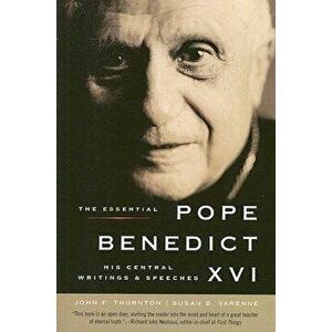 The Essential Pope Benedict XVI: His Central Writings and Speeches, Paperback - John F. Thornton imagine