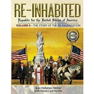 Re-Inhabited: Republic for the United States of America: Volume II the Story of the Re-Inhabitation, Paperback - Jean Hallahan Hertler imagine