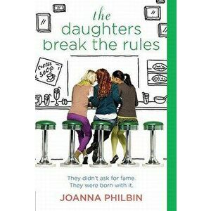 The Daughters Break the Rules, Paperback - Joanna Philbin imagine