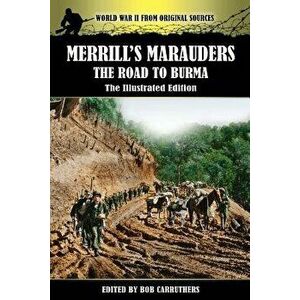 Merrill's Marauders - The Road to Burma - The Illustrated Edition, Paperback - Bob Carruthers imagine