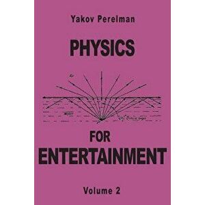 Physics for Entertainment, Paperback - Yakov Perelman imagine