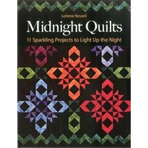 Midnight Quilts: 11 Sparkling Projects to Light Up the Night, Paperback - Lerlene Nevaril imagine
