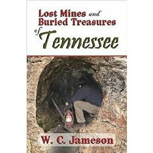 Lost Mines and Buried Treasures of Tennessee, Paperback - W. C. Jameson imagine