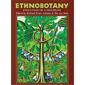 Ethnobotany: Evolution of a Discipline, Paperback - Richard Evans Schultes imagine