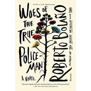 Woes of the True Policeman, Paperback - Roberto Bolano imagine