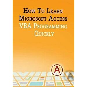 How to Learn Microsoft Access VBA Programming Quickly!, Paperback - Andrei Besedin imagine