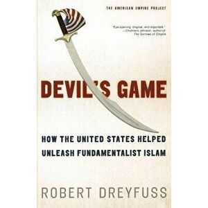 Devil's Game: How the United States Helped Unleash Fundamentalist Islam, Paperback - Robert Dreyfuss imagine