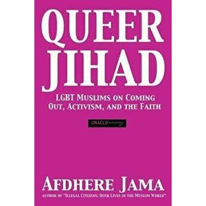 Queer Jihad: Lgbt Muslims on Coming Out, Activism, and the Faith, Paperback - Afdhere Jama imagine