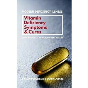 Vitamin Deficiency Symptoms & Cures: Modern Deficiency Illness - Using Intracellular Micronutrient Results - Vitamin Deficiencies can cause: diabetes, imagine
