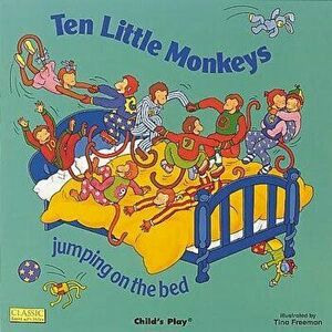 Ten Little Monkeys Jumping on the Bed, Paperback - Tina Freeman imagine