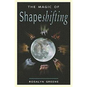 Magic of Shapeshifting, Paperback - Rosalyn Greene imagine