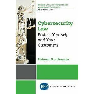 Cybersecurity Law: Protect Yourself and Your Customers, Paperback - Shimon Brathwaite imagine