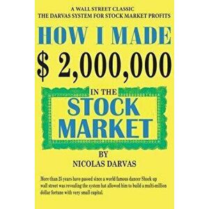 How I Made $2, 000, 000 in the Stock Market, Paperback - Nicolas Darvas imagine