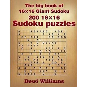 The Big Book of 16 16 Giant Sudoku: 200 16 16 Sudoku Puzzles, Paperback - Dewi Williams imagine