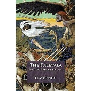 The Kalevala: The Epic Poem of Finland, Paperback - Elias Lonnrot imagine