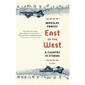 East of the West: A Country in Stories, Paperback - Miroslav Penkov imagine