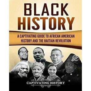 Black History: A Captivating Guide to African American History and the Haitian Revolution, Paperback - Captivating History imagine