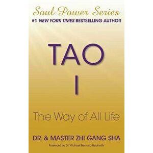 Tao I: The Way of All Life, Paperback - Zhi Gang Sha imagine