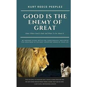 Good Is the Enemy of Great, Paperback - Mr Kurt Reece-Peeplez imagine
