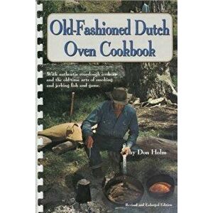 Old-Fashioned Dutch Oven Cookbook, Paperback - Don Holm imagine