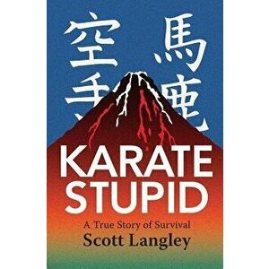 Karate Stupid, Paperback - Scott Langley imagine