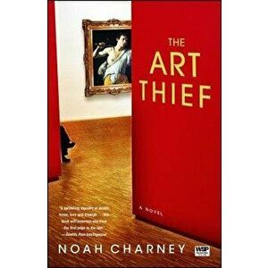 The Art Thief, Paperback - Noah Charney imagine