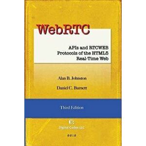 Webrtc: APIs and Rtcweb Protocols of the Html5 Real-Time Web, Third Edition, Paperback - Alan B. Johnston imagine