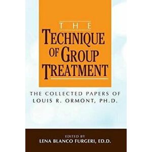 The Technique of Group Treatment: The Collected Papers of Louis R. Ormont, Ph.D., Paperback - Ph. D. Louis R. Ormont imagine
