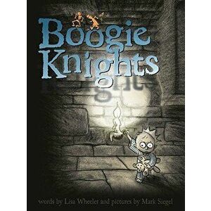 Boogie Knights, Hardcover - Lisa Wheeler imagine