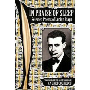 In Praise of Sleep: Selected Poems of Lucian Blaga, Paperback - Lucian Blaga imagine