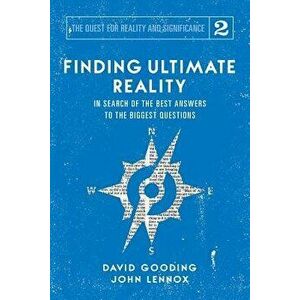 Finding Ultimate Reality: In Search of the Best Answers to the Biggest Questions, Paperback - David W. Gooding imagine