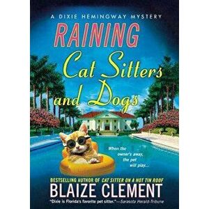 Raining Cat Sitters and Dogs, Paperback - Blaize Clement imagine