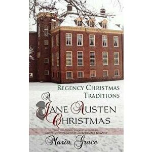 A Jane Austen Christmas: Regency Christmas Traditions - Maria Grace imagine