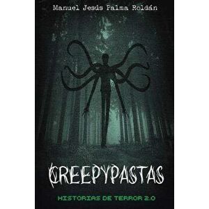 Creepypastas: Historias de Terror 2.0, Paperback - Manuel Jesus Palma Roldan imagine