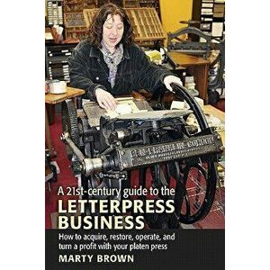 A 21st-Century Guide to the Letterpress Business, Paperback - Marty Brown imagine