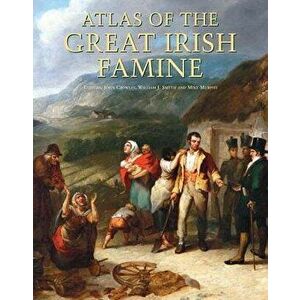 Atlas of the Great Irish Famine, Hardcover - John Crowley imagine