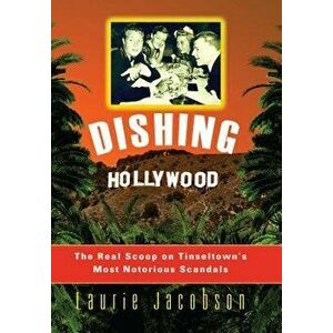 Dishing Hollywood: The Real Scoop on Tinseltown's Most Notorious Scandals - Laurie Jacobson imagine