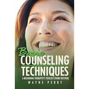 Basic Counseling Techniques: A Beginning Therapist's Toolkit (Third Edition), Paperback - Wayne Perry imagine