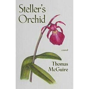 Steller's Orchid, Paperback - Tom McGuire imagine