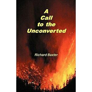 A Call to the Unconverted, Paperback - Richard Baxter imagine