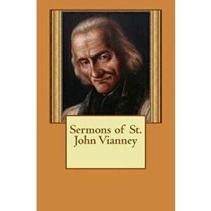 Sermons of St. John Vianney, Paperback - St John Vianney imagine