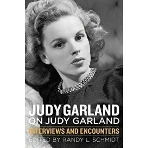 Judy Garland on Judy Garland: Interviews and Encounters, Paperback - Randy L. Schmidt imagine