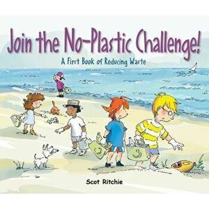 Join the No-Plastic Challenge!: A First Book of Reducing Waste, Hardcover - Scot Ritchie imagine