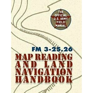 Army Field Manual FM 3-25.26 (U.S. Army Map Reading and Land Navigation Handbook), Hardcover - The United States Army imagine