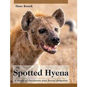 The Spotted Hyena: A Study of Predation and Social Behavior, Hardcover - Hans Kruuk imagine