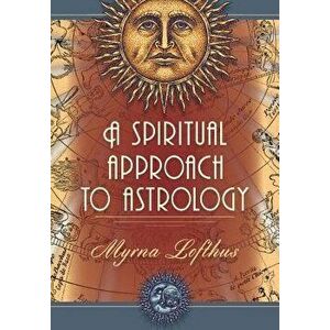 A Spiritual Approach to Astrology, Paperback - Myrna Lofthus imagine