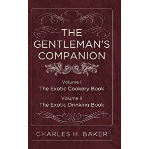 The Gentleman's Companion: Complete Edition, Hardcover - Charles Henry Baker imagine