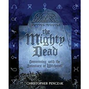 The Mighty Dead, Paperback - Christopher Penczak imagine
