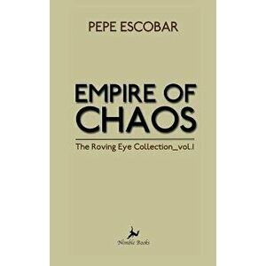 Empire of Chaos, Hardcover - Pepe Escobar imagine